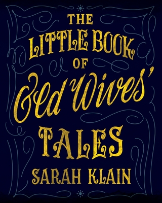 The Little Book Of Old Wives' Tales - Sarah Klain