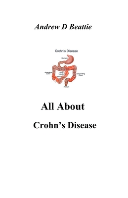 All About Crohn's Disease - Andrew D. Beattie