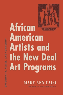 African American Artists and the New Deal Art Programs: Opportunity, Access, and Community - Mary Ann Calo