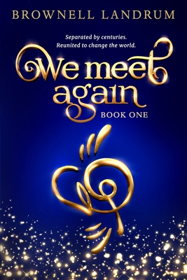 We Meet Again: An epic reincarnation mystery about a famous couple reunited to change the world. - Brownell Landrum