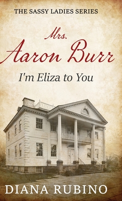 Mrs. Aaron Burr: I'm Eliza To You - Diana Rubino