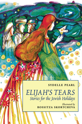 Elijah's Tears: Stories for the Jewish Holidays - Sydelle Pearl