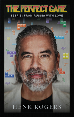 The Perfect Game: Tetris: From Russia with Love - Henk B. Rogers