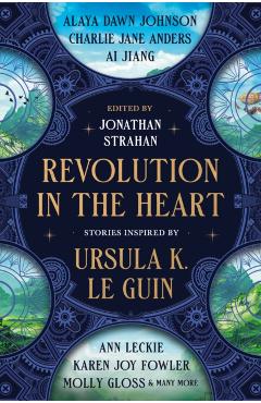 Coperta cărții 'Revolution in the Heart: Stories Inspired by Ursula K. Le Guin - Jonathan Strahan'