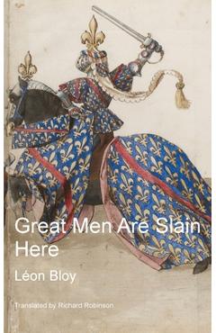 Poza produsului Great Men Are Slain Here - Léon Bloy