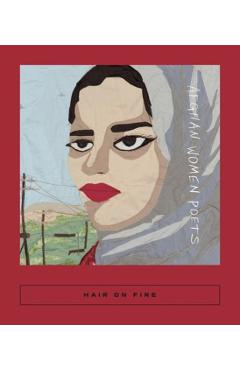 Hair on Fire: Afghan Women Poets - Sarah Coolidge