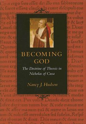 Becoming God The Doctrine of Theosis in Nicholas of Cusa - Nancy J. Hudson