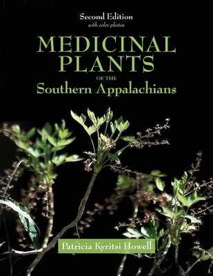 Medicinal Plants of the Southern Appalachians Second Edition - Patricia Kyritsi Howell
