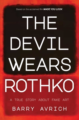 The Devil Wears Rothko: Inside the Art Scandal That Rocked the World - Barry Avrich