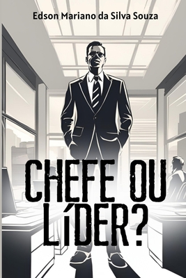 Chefe ou Líder? - Edson Mariado Da Silva Souza