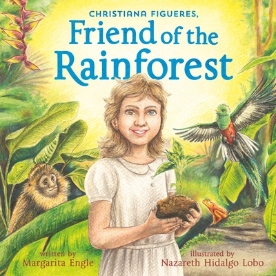 Christiana Figueres, Friend of the Rainforest - Margarita Engle