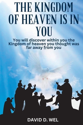 The Kingdom of Heaven in You - David D. Wel