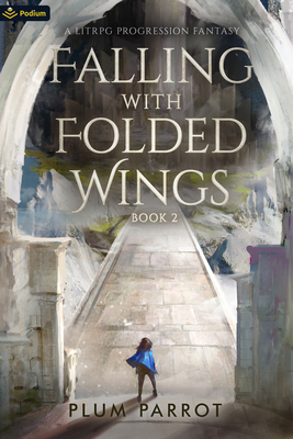 Falling with Folded Wings 2: A Litrpg Progression Fantasy - Plum Parrot