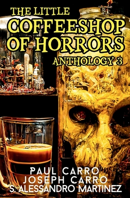 The Little Coffeeshop of Horrors Anthology 3 - Paul Carro