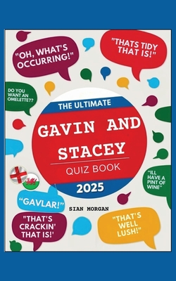 The Ultimate Gavin and Stacey Quiz Book: : The Definitive Quiz to Test Your Knowledge of the Hit Sitcom - Sian Morgan