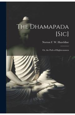 Coperta cărții 'The Dhamapada [Sic]: Or, the Path of Righteousness - Norton F. W. Hazeldine'