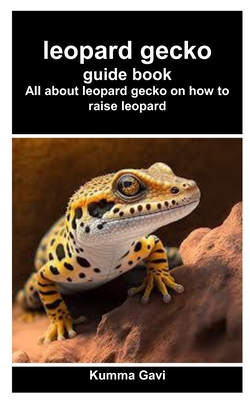 leopard gecko guide book: All about leopard gecko on how to raise leopard - Kumma Gavi