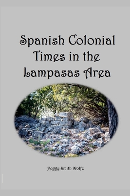 Spanish Colonial Times in the Lampasas Area - Peggy Smith Wolfe