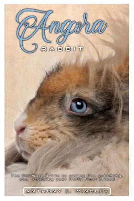 Coperta cărții 'Angora Rabbit: The ultimate guide to caring for, grooming, and enjoying your fluffy fiber friend - Anthony E. Windley'