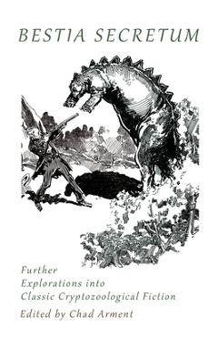 Poza produsului Bestia Secretum: Further Explorations into Classic Cryptozoological Fiction - Chad Arment