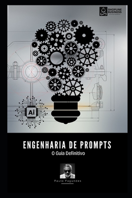 Engenharia de Prompts: O Guia Definitivo - Paulo Fagundes