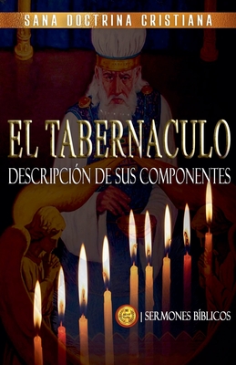 El Tabernáculo: Descripción de sus Componentes - Sermones Bíblicos