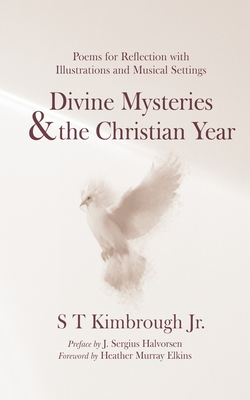 Divine Mysteries and the Christian Year: Poems for Reflection with Illustrations and Musical Settings - S. T. Kimbrough