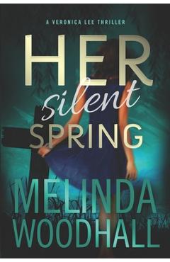 Coperta cărții 'Her Silent Spring: A Veronica Lee Thriller - Melinda Woodhall'