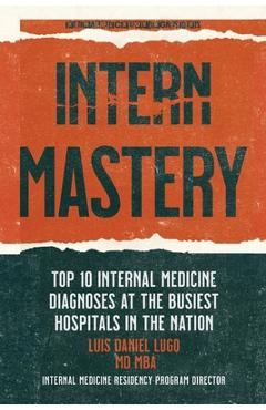 Poza produsului Intern Mastery: Top 10 Internal Medicine Diagnoses at the Busiest Hospitals in the Nation - Parker Williams Do Mba