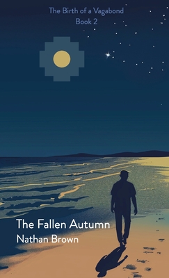 The Fallen Autumn: The Birth of a Vagabond - Book 2 - Nathan Lee Brown