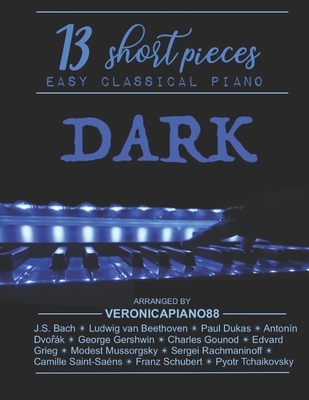 Dark Piano: 13 short pieces: Easy Classical Piano -