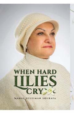 Coperta cărții 'When Hard Lilies Cry -'