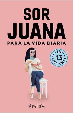 Coperta cărții 'Sor Juana Para La Vida Diaria / Sor Juana Inés de la Cruz for Daily Life -'