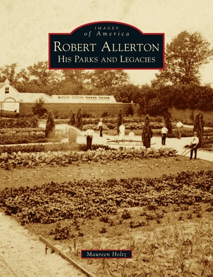 Robert Allerton: His Parks and Legacies - Maureen Holtz