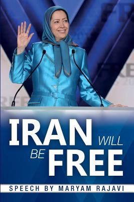Iran Will Be Free - Maryam Rajavi