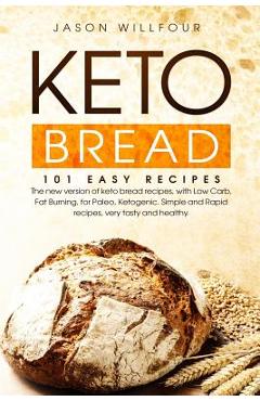 Coperta cărții 'Keto Bread: 101 Easy Recipes. The New Version Of Keto Bread Recipes, With Low Carb, Fat Burning, For Paleo, Ketogenic.'