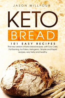 Coperta cărții 'Keto Bread: 101 Easy Recipes. The New Version Of Keto Bread Recipes, With Low Carb, Fat Burning, For Paleo, Ketogenic.'