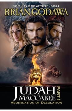 Coperta cărții 'Judah Maccabee - Part 1: Abomination of Desolation - Brian Godawa'