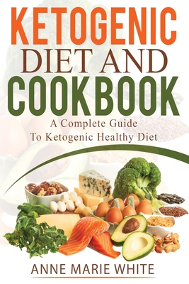 Ketogenic Diet And Cookbook - Anne Marie White