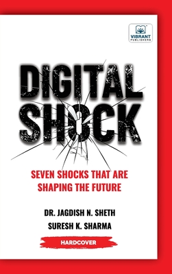 Digital Shock: Seven Shocks that are Shaping the Future - Jagdish N. Sheth