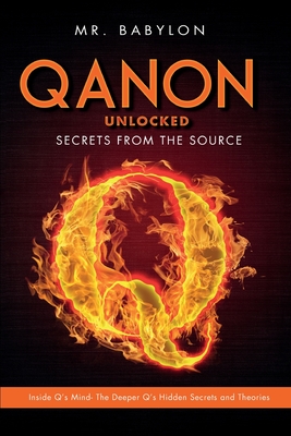 QAnon Unlocked: Inside Q's Mind- The Deeper Q's Hidden Secrets and Theories -