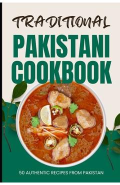 Coperta cărții 'Traditional Pakistani Cookbook: 50 Authentic Recipes from Pakistan - Ava Baker'