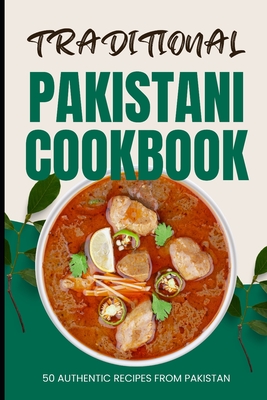 Coperta cărții 'Traditional Pakistani Cookbook: 50 Authentic Recipes from Pakistan - Ava Baker'