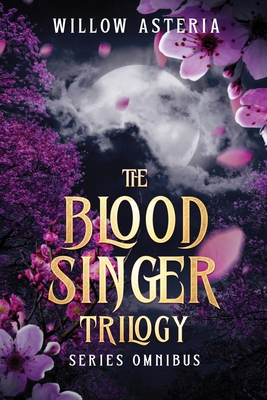 The Blood Singer Trilogy - Willow Asteria