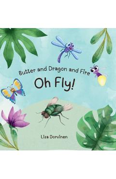 Poza produsului Butter and Dragon and Fire, Oh Fly! - Lisa Dorvinen