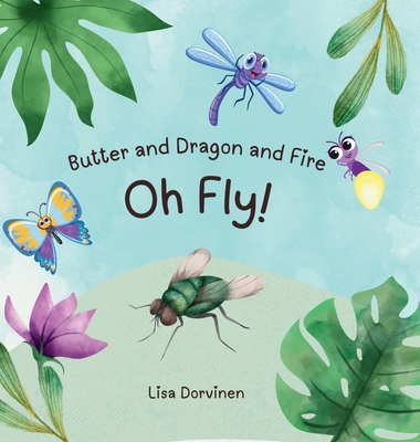 Butter and Dragon and Fire, Oh Fly! - Lisa Dorvinen