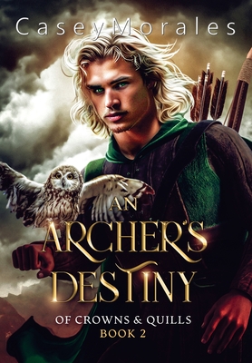 An Archer's Destiny: A romantic mm epic fantasy adventure - Casey Morales
