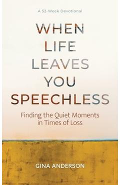 Coperta cărții 'When Life Leaves You Speechless: Finding the Quiet Moments in Times of Loss - Gina Anderson'