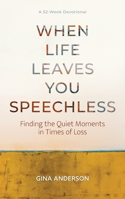 Coperta cărții 'When Life Leaves You Speechless: Finding the Quiet Moments in Times of Loss - Gina Anderson'
