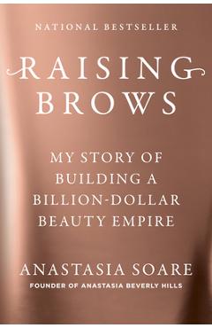 Poza produsului Raising Brows: My Story of Building a Billion Dollar Beauty Empire - Anastasia Soare